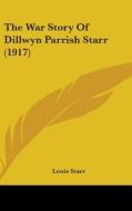 The War Story of Dillwyn Parrish Starr (1917) di Louis Starr edito da Kessinger Publishing