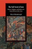 The Sufi Saint Of Jam di Shivan Mahendrarajah edito da Cambridge University Press