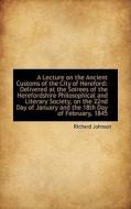 A Lecture On The Ancient Customs Of The City Of Hereford di Dr Richard Johnson edito da Bibliolife