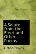 A Salute From The Fleet And Other Poems di Alfred Noyes edito da Bibliolife