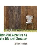 Memorial Addresses On The Life And Character di Andrew Johnson edito da Bibliolife
