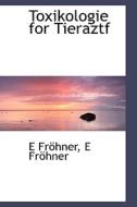 Toxikologie For Tieraztf di E Frohner edito da Richardson