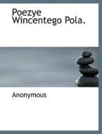 Poezye Wincentego Pola. di Anonymous edito da Bibliolife