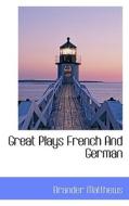 Great Plays French And German di Brander Matthews edito da Bibliolife