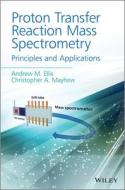 Proton Transfer Reaction Mass Spectrometry: Principles and Applications di Andrew M. Ellis, Paul S. Monk, Christopher A. Mayhew edito da John Wiley & Sons