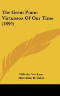 The Great Piano Virtuosos of Our Time (1899) di Wilhelm Von Lenz edito da Kessinger Publishing