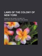 Laws of the Colony of New York; Passed in the Years 1774 and 1775 di New York edito da Rarebooksclub.com