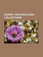 Surrey Archaologial Collections. di Books Group edito da Rarebooksclub.com