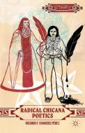 Radical Chicana Poetics di Ricardo F. Vivancos Pérez edito da Palgrave Macmillan US