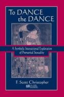To Dance The Dance di F. Scott Christopher edito da Taylor & Francis Ltd