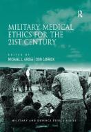 Military Medical Ethics for the 21st Century di Michael L. Gross edito da Taylor & Francis Ltd