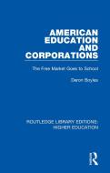 American Education And Corporations di Deron Boyles edito da Taylor & Francis Ltd