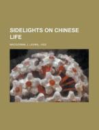 Sidelights On Chinese Life di John Macgowan edito da General Books Llc
