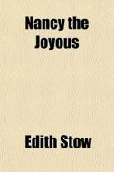 Nancy The Joyous di Edith Stow edito da General Books