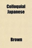 Colloquial Japanese di Phillip Brown edito da General Books