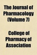 The Journal Of Pharmacology Volume 7 di College Association edito da General Books