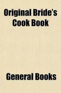Original Bride's Cook Book di General Books edito da General Books
