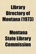 Library Directory Of Montana 1973 di Montana Commission edito da Lightning Source Uk Ltd
