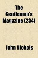 The Gentleman's Magazine 234 di John Nichols edito da Rarebooksclub.com