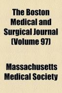 The Boston Medical And Surgical Journal di Massachuset Society edito da Rarebooksclub.com