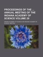 Proceedings of the Annual Meeting of the Indiana Academy of Science Volume 29 di Indiana Academy of Science edito da Rarebooksclub.com
