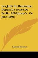 Les Juifs En Roumanie, Depuis Le Traite de Berlin, 1878 Jusqu'a Ce Jour (1901) di Edmond Sincerus edito da Kessinger Publishing