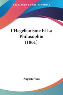 L'Hegelianisme Et La Philosophie (1861) di Augusto Vera edito da Kessinger Publishing