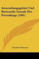 Anwendungsgebiet Und Rationelle Gestalt Der Privatklage (1901) di Friedrich Thiersch edito da Kessinger Publishing