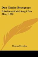 Den Ondes Besegrare: Folk-Komedi Med Sang I Fem Akter (1906) di Thomas Overskou edito da Kessinger Publishing