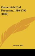 Osterreich Und Preussen, 1780-1790 (1880) di Gerson Wolf edito da Kessinger Publishing