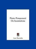 Pietro Pomponazzi on Incantations di Lynn Thorndike edito da Kessinger Publishing