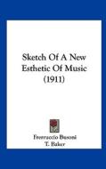 Sketch of a New Esthetic of Music (1911) di Frerruccio Busoni edito da Kessinger Publishing
