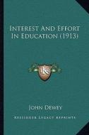 Interest and Effort in Education (1913) di John Dewey edito da Kessinger Publishing