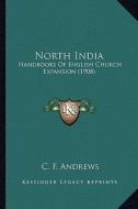 North India: Handbooks of English Church Expansion (1908) di C. F. Andrews edito da Kessinger Publishing