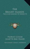 The Bright Islands: Tales and Legends of Hawaii V2 di Padraic Colum edito da Kessinger Publishing