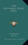The Old Maid's Secret (1871) di E. Marlitt edito da Kessinger Publishing