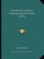 Histoire de La Marine Contemporaine de France (1855) di Leon Guerin edito da Kessinger Publishing