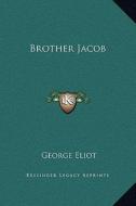 Brother Jacob di George Eliot edito da Kessinger Publishing
