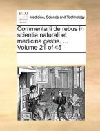 Commentarii De Rebus In Scientia Naturali Et Medicina Gestis. ... Volume 21 Of 45 di Multiple Contributors edito da Gale Ecco, Print Editions