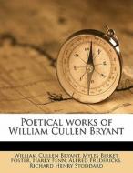 Poetical Works Of William Cullen Bryant di William Cullen Bryant, Myles Birket Foster, Harry Fenn edito da Nabu Press