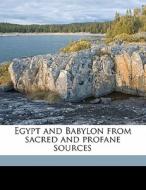 Egypt And Babylon From Sacred And Profan di George Rawlinson edito da Nabu Press
