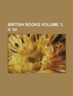 British Books Volume 1; V. 54 di Books Group edito da Rarebooksclub.com