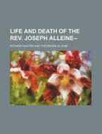 Life and Death of the REV. Joseph Alleine-- di Richard Baxter edito da Rarebooksclub.com