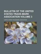 Bulletin Of The United States Trade-mark Association Volume 3 di United States General Accounting Office, United States Association edito da Rarebooksclub.com