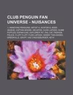 Club Penguin Fan Universe - Nuisances: - di Source Wikia edito da Books LLC, Wiki Series