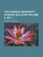 The Kansas University Science Bulletin Volume 6, No. 1 di University Of Kansas edito da Rarebooksclub.com