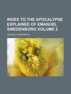 Index to the Apocalypse Explained of Emanuel Swedenborg Volume 2 di Emanuel Swedenborg edito da Rarebooksclub.com