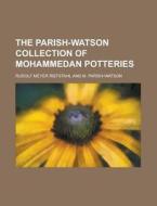 The Parish-Watson Collection of Mohammedan Potteries di Rudolf Meyer Riefstahl edito da Rarebooksclub.com