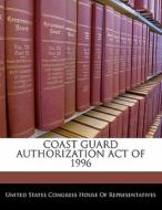 Coast Guard Authorization Act Of 1996 edito da Bibliogov