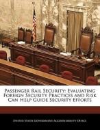 Passenger Rail Security: Evaluating Foreign Security Practices And Risk Can Help Guide Security Efforts edito da Bibliogov